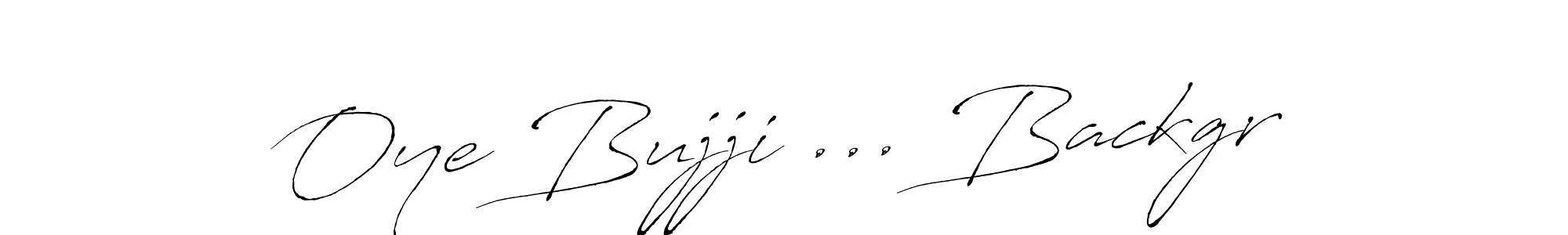 Make a beautiful signature design for name Oye Bujji ... Backgr. Use this online signature maker to create a handwritten signature for free. Oye Bujji ... Backgr signature style 6 images and pictures png