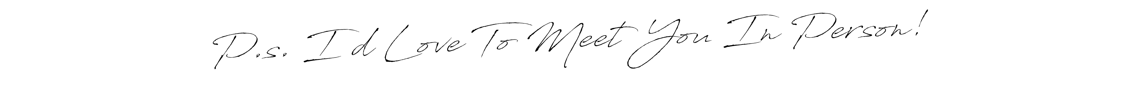 Also You can easily find your signature by using the search form. We will create P.s. I’d Love To Meet You In Person! name handwritten signature images for you free of cost using Antro_Vectra sign style. P.s. I’d Love To Meet You In Person! signature style 6 images and pictures png