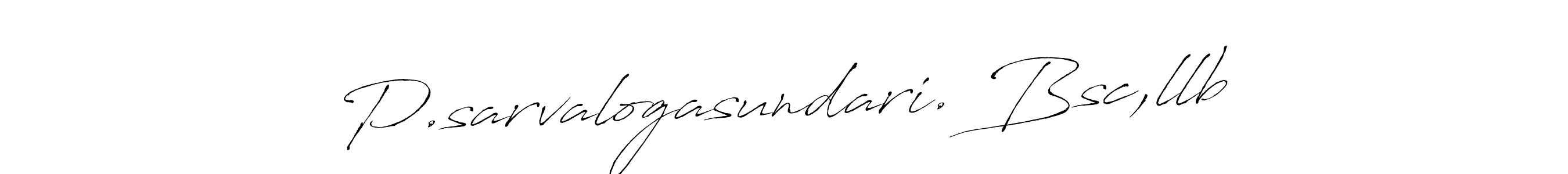 Make a beautiful signature design for name P.sarvalogasundari. Bsc,llb. With this signature (Antro_Vectra) style, you can create a handwritten signature for free. P.sarvalogasundari. Bsc,llb signature style 6 images and pictures png