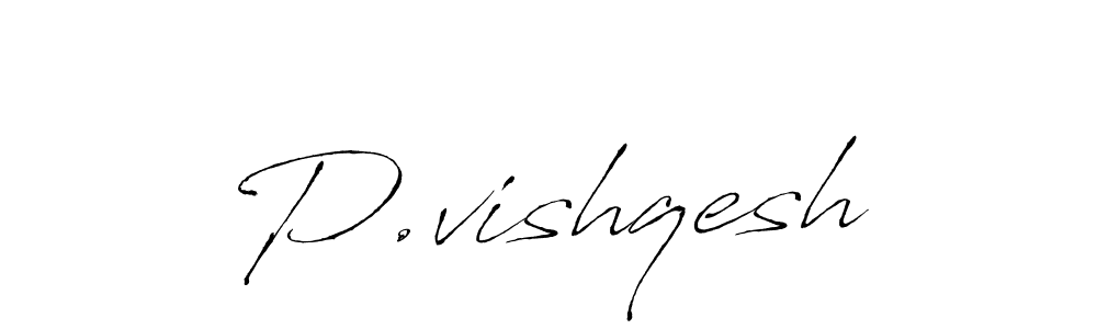 You should practise on your own different ways (Antro_Vectra) to write your name (P.vishqesh) in signature. don't let someone else do it for you. P.vishqesh signature style 6 images and pictures png