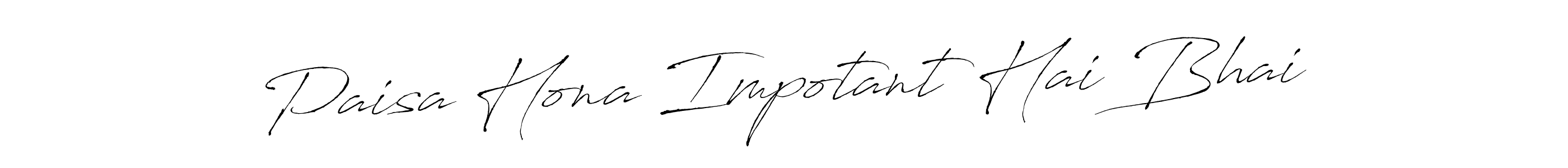 Create a beautiful signature design for name Paisa Hona Impotant Hai Bhai. With this signature (Antro_Vectra) fonts, you can make a handwritten signature for free. Paisa Hona Impotant Hai Bhai signature style 6 images and pictures png