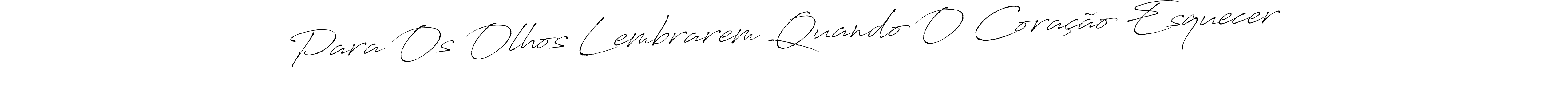 Para Os Olhos Lembrarem Quando O Coração Esquecer stylish signature style. Best Handwritten Sign (Antro_Vectra) for my name. Handwritten Signature Collection Ideas for my name Para Os Olhos Lembrarem Quando O Coração Esquecer. Para Os Olhos Lembrarem Quando O Coração Esquecer signature style 6 images and pictures png