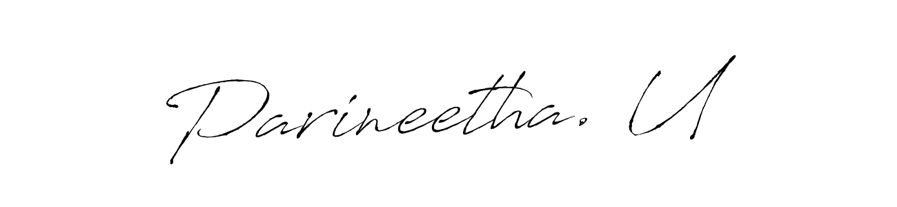 You should practise on your own different ways (Antro_Vectra) to write your name (Parineetha. U) in signature. don't let someone else do it for you. Parineetha. U signature style 6 images and pictures png