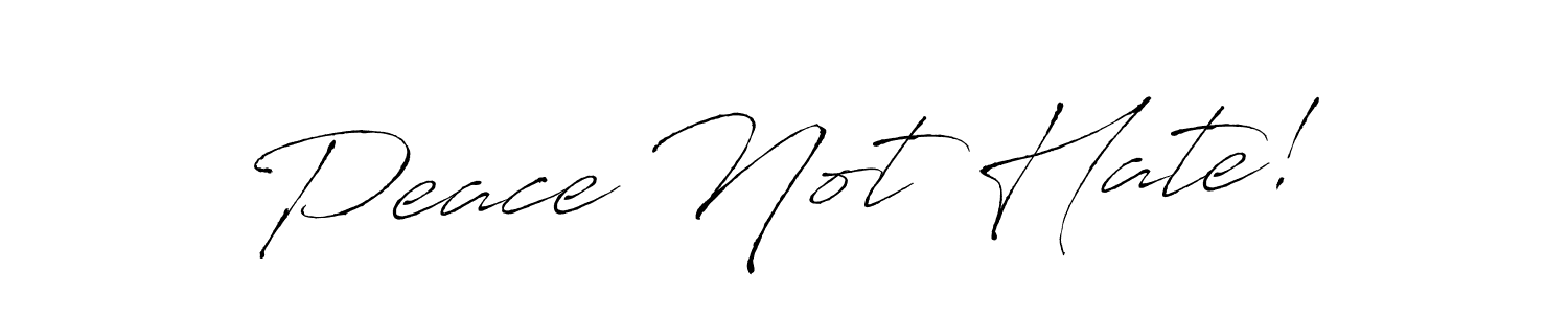 Make a beautiful signature design for name Peace Not Hate!. With this signature (Antro_Vectra) style, you can create a handwritten signature for free. Peace Not Hate! signature style 6 images and pictures png