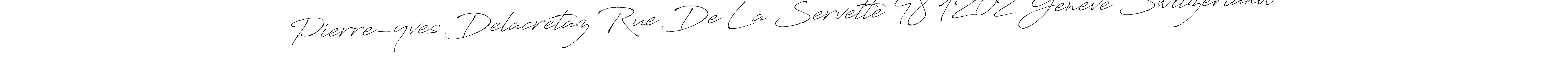 Design your own signature with our free online signature maker. With this signature software, you can create a handwritten (Antro_Vectra) signature for name Pierre-yves Delacrétaz Rue De La Servette 48 1202 Genève Switzerland. Pierre-yves Delacrétaz Rue De La Servette 48 1202 Genève Switzerland signature style 6 images and pictures png
