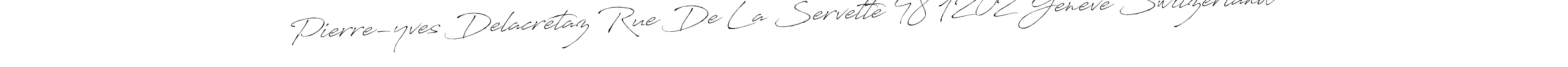 Once you've used our free online signature maker to create your best signature Antro_Vectra style, it's time to enjoy all of the benefits that Pierre-yves Delacrétaz Rue De La Servette 48 1202 Genève Switzerland name signing documents. Pierre-yves Delacrétaz Rue De La Servette 48 1202 Genève Switzerland signature style 6 images and pictures png