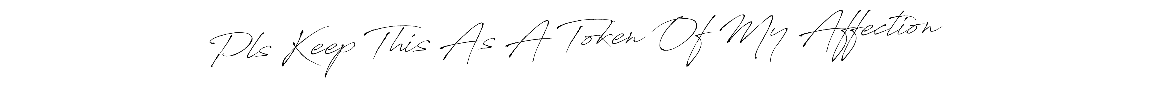 How to make Pls Keep This As A Token Of My Affection signature? Antro_Vectra is a professional autograph style. Create handwritten signature for Pls Keep This As A Token Of My Affection name. Pls Keep This As A Token Of My Affection signature style 6 images and pictures png