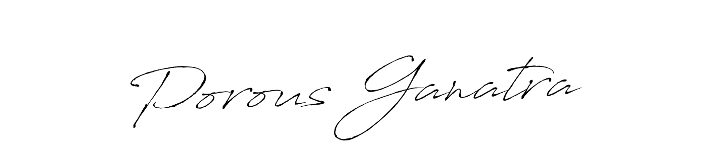 Porous Ganatra stylish signature style. Best Handwritten Sign (Antro_Vectra) for my name. Handwritten Signature Collection Ideas for my name Porous Ganatra. Porous Ganatra signature style 6 images and pictures png