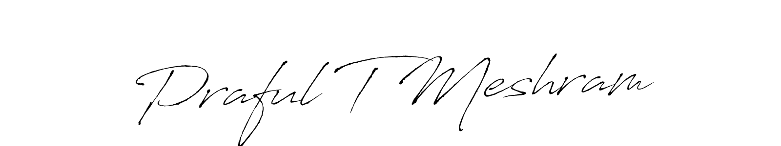 Also we have Praful T Meshram name is the best signature style. Create professional handwritten signature collection using Antro_Vectra autograph style. Praful T Meshram signature style 6 images and pictures png