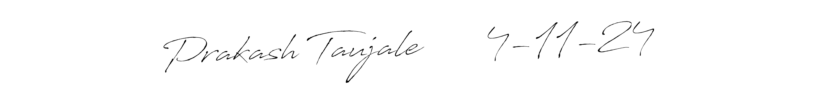 Also we have Prakash Taujale      4-11-24 name is the best signature style. Create professional handwritten signature collection using Antro_Vectra autograph style. Prakash Taujale      4-11-24 signature style 6 images and pictures png