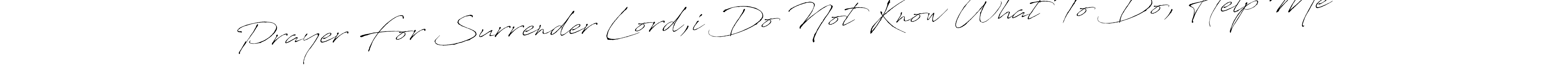Here are the top 10 professional signature styles for the name Prayer For Surrender Lord,i Do Not Know What To Do, Help Me. These are the best autograph styles you can use for your name. Prayer For Surrender Lord,i Do Not Know What To Do, Help Me signature style 6 images and pictures png