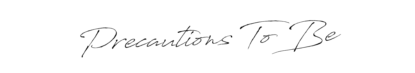 Design your own signature with our free online signature maker. With this signature software, you can create a handwritten (Antro_Vectra) signature for name Precautions To Be. Precautions To Be signature style 6 images and pictures png