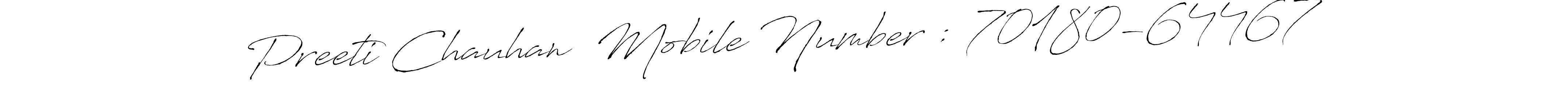 Make a beautiful signature design for name Preeti Chauhan  Mobile Number : 70180-64467. With this signature (Antro_Vectra) style, you can create a handwritten signature for free. Preeti Chauhan  Mobile Number : 70180-64467 signature style 6 images and pictures png
