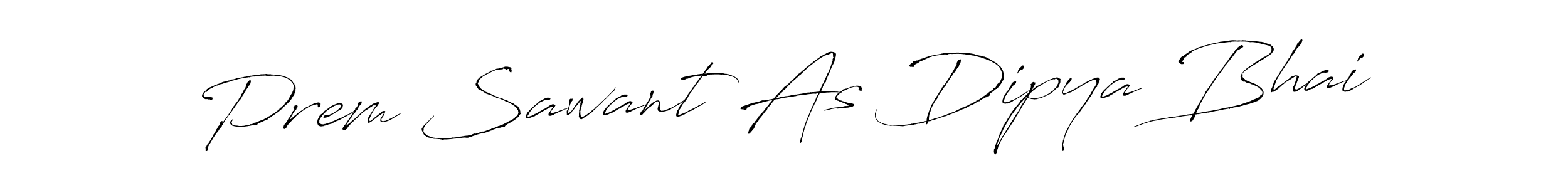 Make a beautiful signature design for name Prem Sawant As Dipya Bhai. With this signature (Antro_Vectra) style, you can create a handwritten signature for free. Prem Sawant As Dipya Bhai signature style 6 images and pictures png