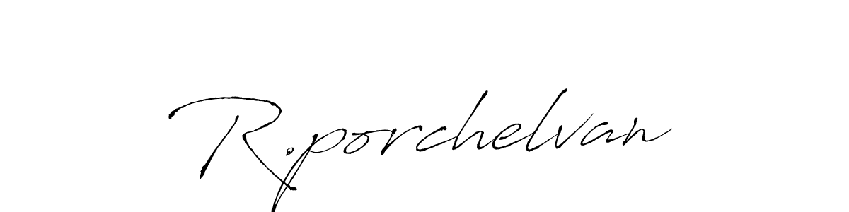 Make a short R.porchelvan signature style. Manage your documents anywhere anytime using Antro_Vectra. Create and add eSignatures, submit forms, share and send files easily. R.porchelvan signature style 6 images and pictures png