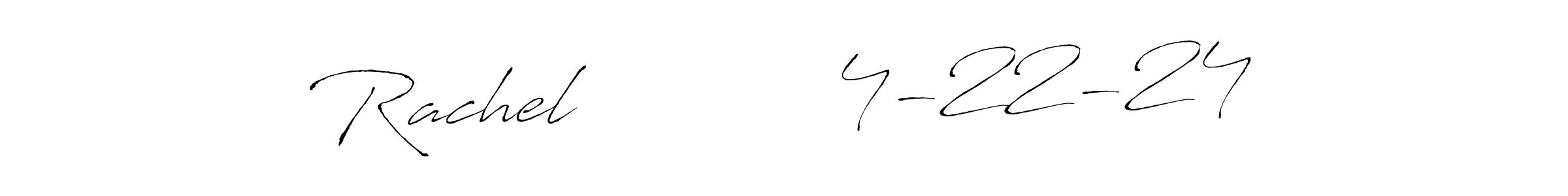 You should practise on your own different ways (Antro_Vectra) to write your name (Rachel           4-22-24) in signature. don't let someone else do it for you. Rachel           4-22-24 signature style 6 images and pictures png