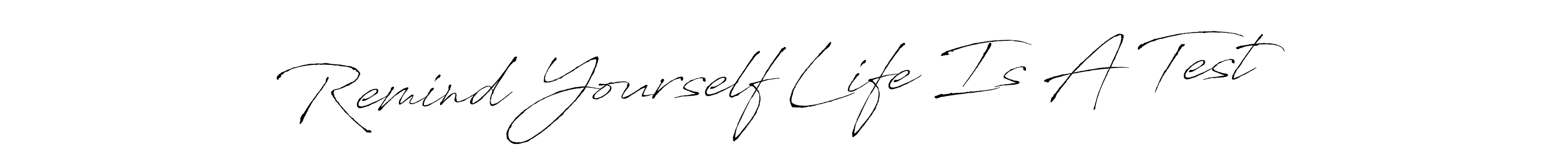 Use a signature maker to create a handwritten signature online. With this signature software, you can design (Antro_Vectra) your own signature for name Remind Yourself Life Is A Test. Remind Yourself Life Is A Test signature style 6 images and pictures png
