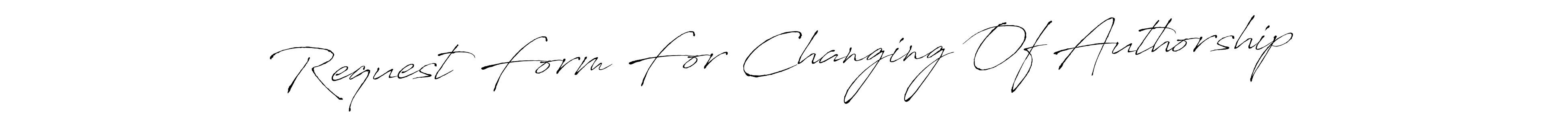 Create a beautiful signature design for name Request Form For Changing Of Authorship. With this signature (Antro_Vectra) fonts, you can make a handwritten signature for free. Request Form For Changing Of Authorship signature style 6 images and pictures png