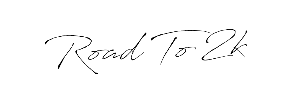 Also we have Road To 2k name is the best signature style. Create professional handwritten signature collection using Antro_Vectra autograph style. Road To 2k signature style 6 images and pictures png