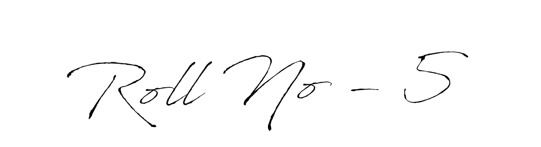 How to make Roll No - 5 signature? Antro_Vectra is a professional autograph style. Create handwritten signature for Roll No - 5 name. Roll No - 5 signature style 6 images and pictures png