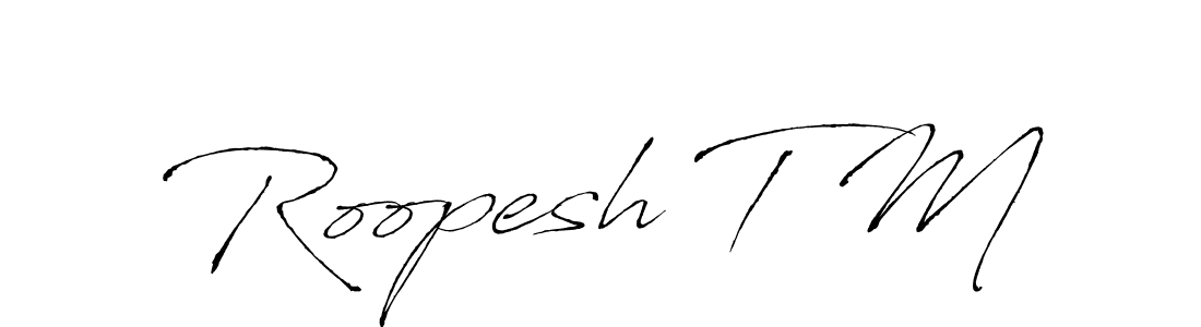 How to make Roopesh T M signature? Antro_Vectra is a professional autograph style. Create handwritten signature for Roopesh T M name. Roopesh T M signature style 6 images and pictures png