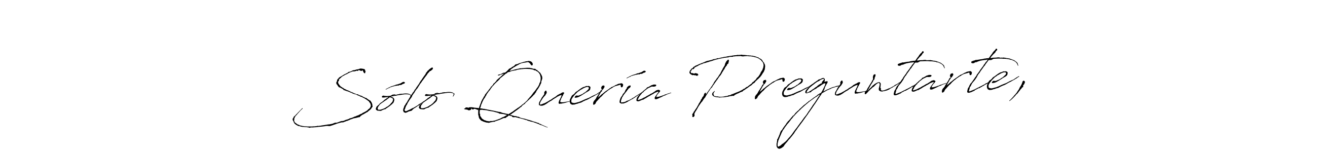 Design your own signature with our free online signature maker. With this signature software, you can create a handwritten (Antro_Vectra) signature for name Sólo Quería Preguntarte,. Sólo Quería Preguntarte, signature style 6 images and pictures png
