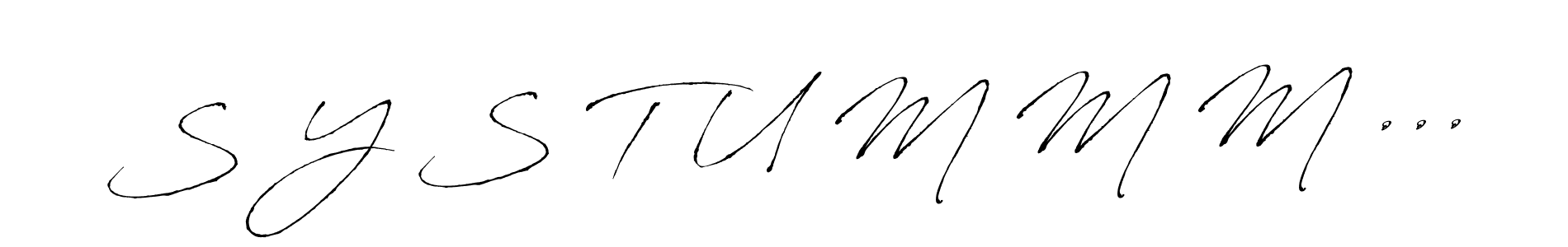 Design your own signature with our free online signature maker. With this signature software, you can create a handwritten (Antro_Vectra) signature for name S Y S T U M M M .... S Y S T U M M M ... signature style 6 images and pictures png