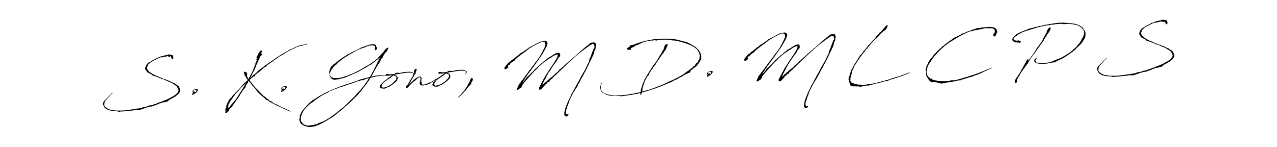 This is the best signature style for the S. K. Gono, M D. M L C P S name. Also you like these signature font (Antro_Vectra). Mix name signature. S. K. Gono, M D. M L C P S signature style 6 images and pictures png