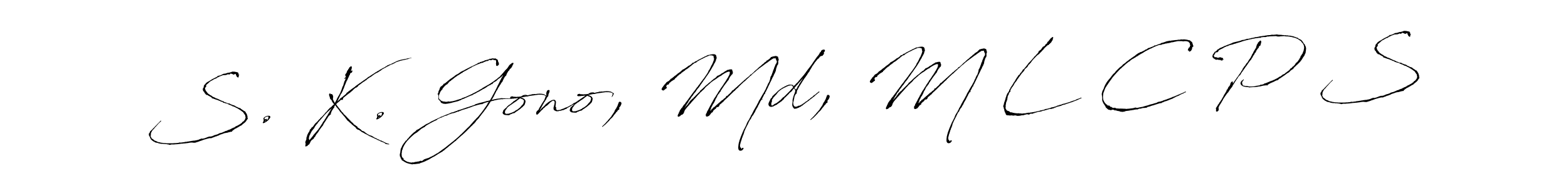 Design your own signature with our free online signature maker. With this signature software, you can create a handwritten (Antro_Vectra) signature for name S. K. Gono, Md, M L C P S. S. K. Gono, Md, M L C P S signature style 6 images and pictures png