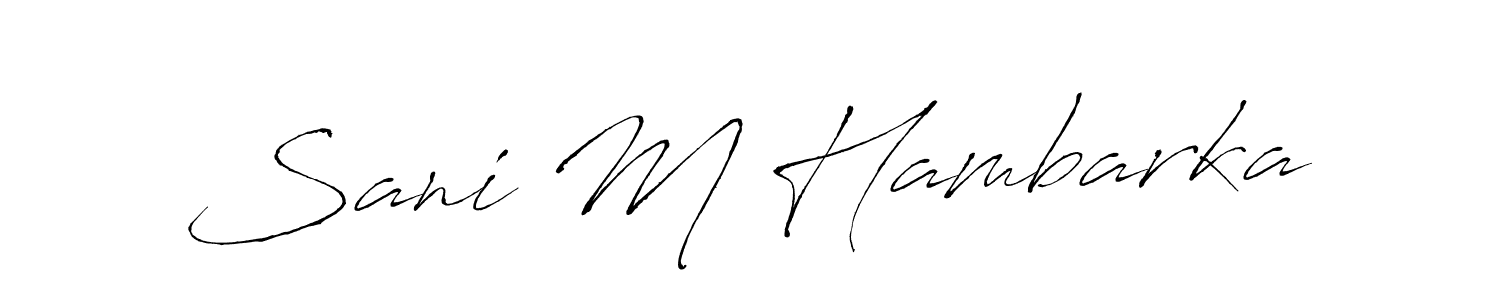 Design your own signature with our free online signature maker. With this signature software, you can create a handwritten (Antro_Vectra) signature for name Sani M Hambarka. Sani M Hambarka signature style 6 images and pictures png