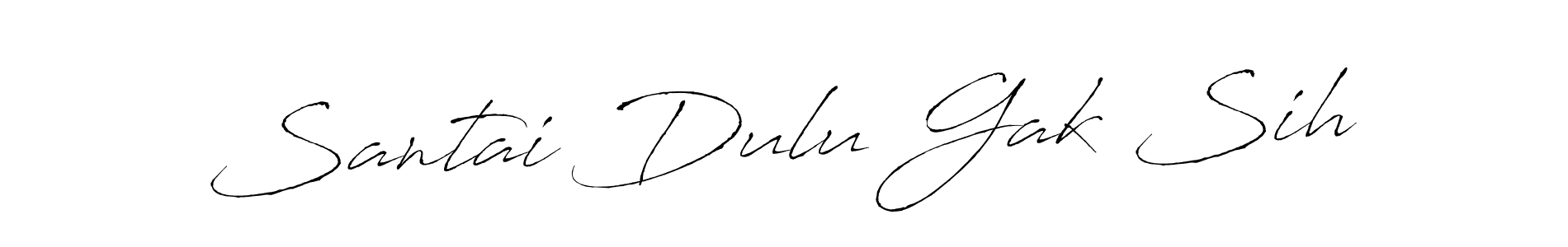 How to make Santai Dulu Gak Sih name signature. Use Antro_Vectra style for creating short signs online. This is the latest handwritten sign. Santai Dulu Gak Sih signature style 6 images and pictures png