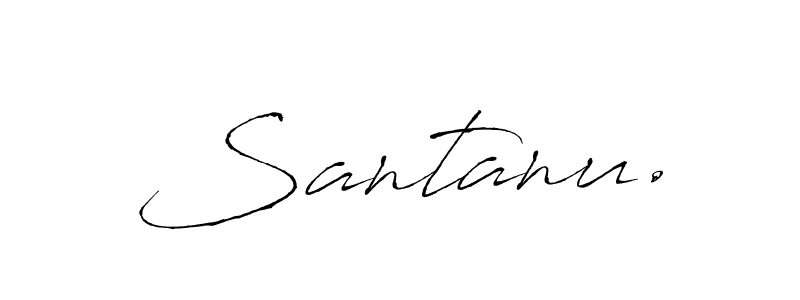 Create a beautiful signature design for name Santanu.. With this signature (Antro_Vectra) fonts, you can make a handwritten signature for free. Santanu. signature style 6 images and pictures png