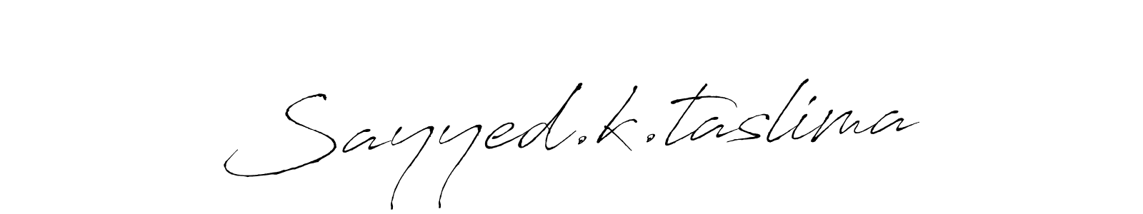 Also we have Sayyed.k.taslima name is the best signature style. Create professional handwritten signature collection using Antro_Vectra autograph style. Sayyed.k.taslima signature style 6 images and pictures png
