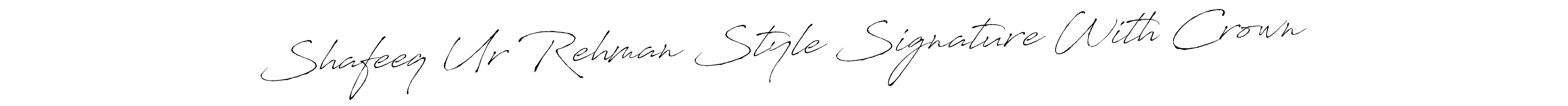 How to make Shafeeq Ur Rehman Style Signature With Crown signature? Antro_Vectra is a professional autograph style. Create handwritten signature for Shafeeq Ur Rehman Style Signature With Crown name. Shafeeq Ur Rehman Style Signature With Crown signature style 6 images and pictures png