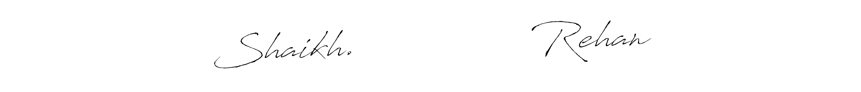 Check out images of Autograph of Shaikh.                Rehan name. Actor Shaikh.                Rehan Signature Style. Antro_Vectra is a professional sign style online. Shaikh.                Rehan signature style 6 images and pictures png