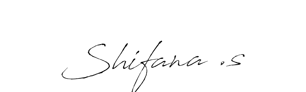 Create a beautiful signature design for name Shifana .s. With this signature (Antro_Vectra) fonts, you can make a handwritten signature for free. Shifana .s signature style 6 images and pictures png