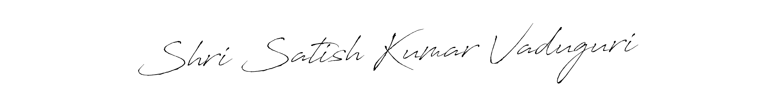 Make a short Shri Satish Kumar Vaduguri signature style. Manage your documents anywhere anytime using Antro_Vectra. Create and add eSignatures, submit forms, share and send files easily. Shri Satish Kumar Vaduguri signature style 6 images and pictures png