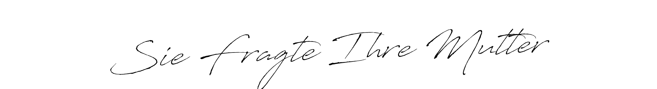 You should practise on your own different ways (Antro_Vectra) to write your name (Sie Fragte Ihre Mutter) in signature. don't let someone else do it for you. Sie Fragte Ihre Mutter signature style 6 images and pictures png