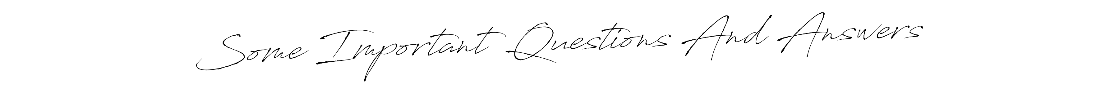 How to make Some Important Questions And Answers name signature. Use Antro_Vectra style for creating short signs online. This is the latest handwritten sign. Some Important Questions And Answers signature style 6 images and pictures png