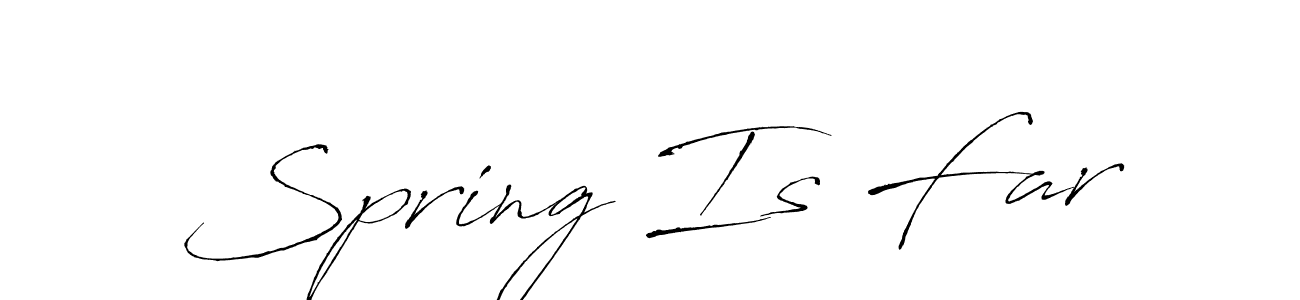 Spring Is Far stylish signature style. Best Handwritten Sign (Antro_Vectra) for my name. Handwritten Signature Collection Ideas for my name Spring Is Far. Spring Is Far signature style 6 images and pictures png