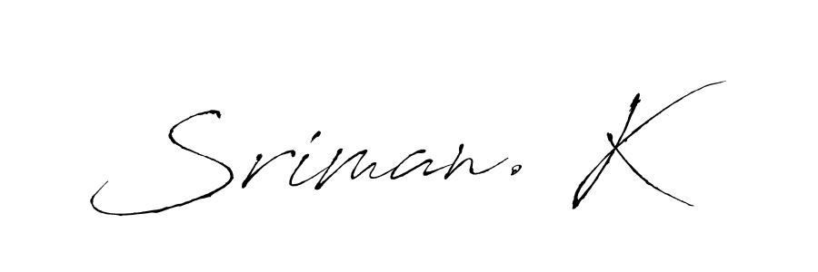 Create a beautiful signature design for name Sriman. K. With this signature (Antro_Vectra) fonts, you can make a handwritten signature for free. Sriman. K signature style 6 images and pictures png