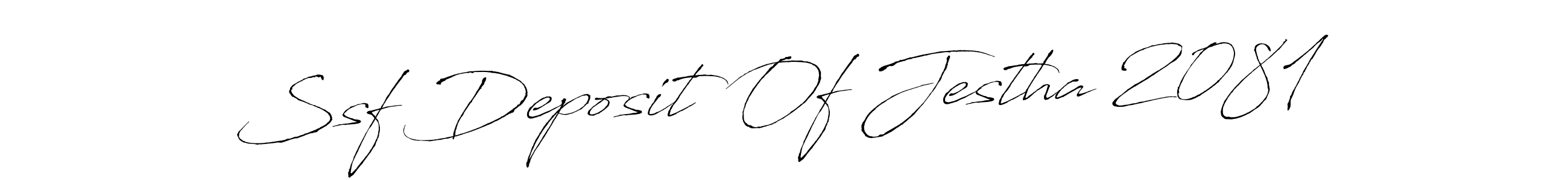 Make a beautiful signature design for name Ssf Deposit Of Jestha 2081. With this signature (Antro_Vectra) style, you can create a handwritten signature for free. Ssf Deposit Of Jestha 2081 signature style 6 images and pictures png