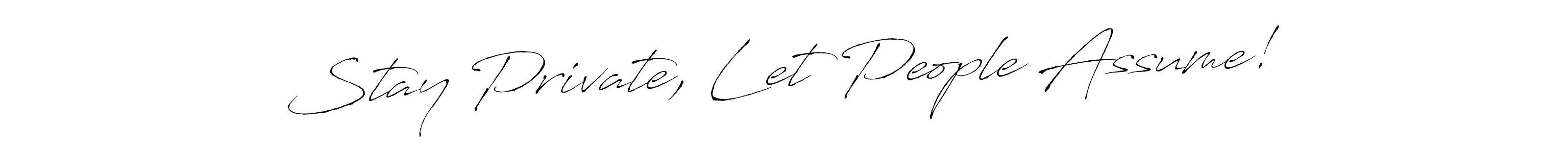 It looks lik you need a new signature style for name Stay Private, Let People Assume!. Design unique handwritten (Antro_Vectra) signature with our free signature maker in just a few clicks. Stay Private, Let People Assume! signature style 6 images and pictures png