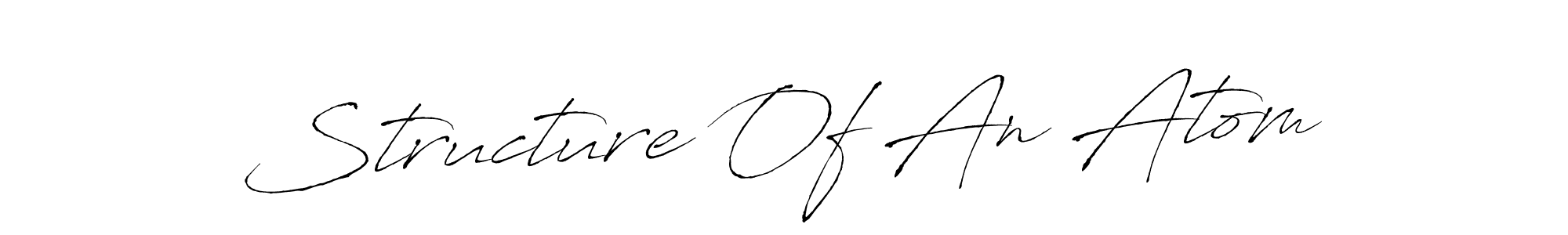 Create a beautiful signature design for name Structure Of An Atom. With this signature (Antro_Vectra) fonts, you can make a handwritten signature for free. Structure Of An Atom signature style 6 images and pictures png