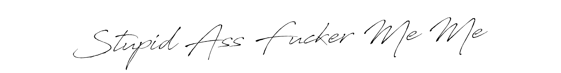 Design your own signature with our free online signature maker. With this signature software, you can create a handwritten (Antro_Vectra) signature for name Stupid Ass Fucker Me Me. Stupid Ass Fucker Me Me signature style 6 images and pictures png