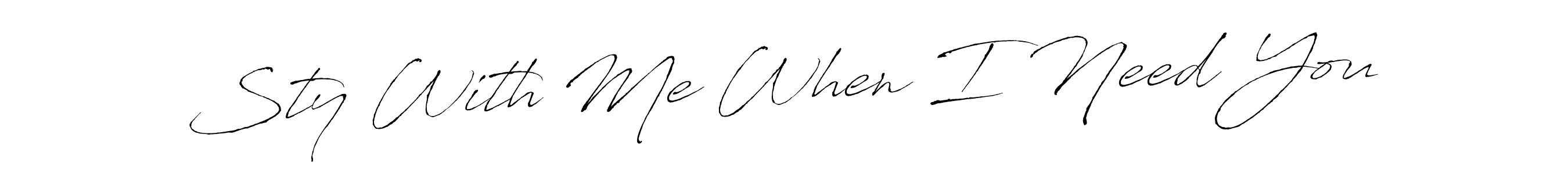 Design your own signature with our free online signature maker. With this signature software, you can create a handwritten (Antro_Vectra) signature for name Sty With Me When I Need You. Sty With Me When I Need You signature style 6 images and pictures png