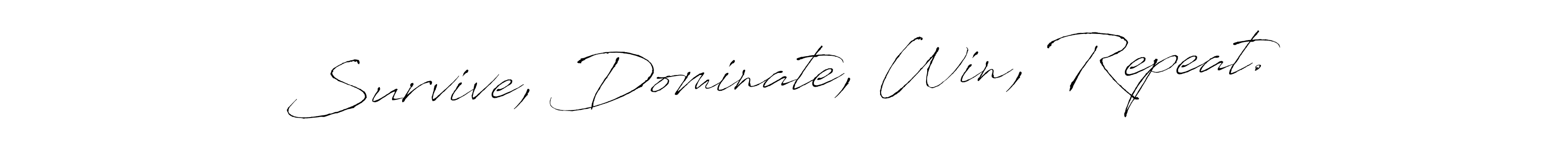 Similarly Antro_Vectra is the best handwritten signature design. Signature creator online .You can use it as an online autograph creator for name Survive, Dominate, Win, Repeat.. Survive, Dominate, Win, Repeat. signature style 6 images and pictures png