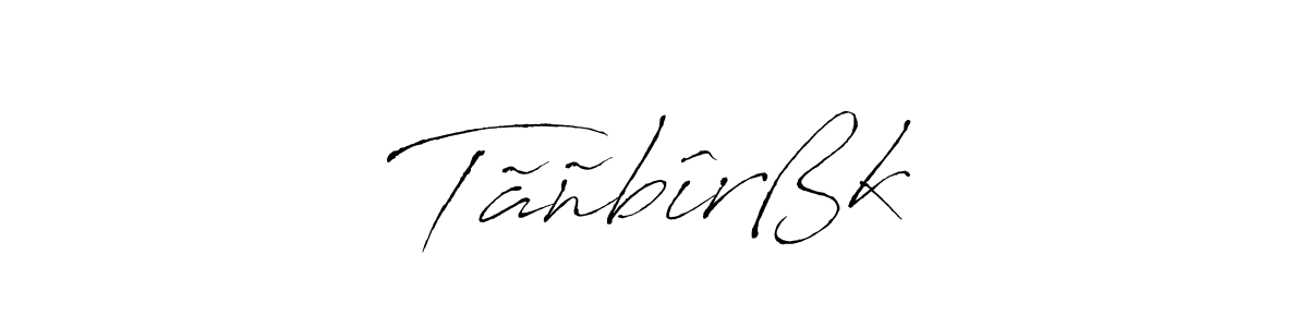 Create a beautiful signature design for name Tãñbîrßk. With this signature (Antro_Vectra) fonts, you can make a handwritten signature for free. Tãñbîrßk signature style 6 images and pictures png