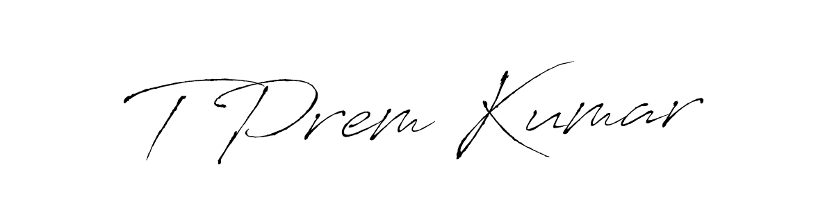 Make a beautiful signature design for name T Prem Kumar. With this signature (Antro_Vectra) style, you can create a handwritten signature for free. T Prem Kumar signature style 6 images and pictures png