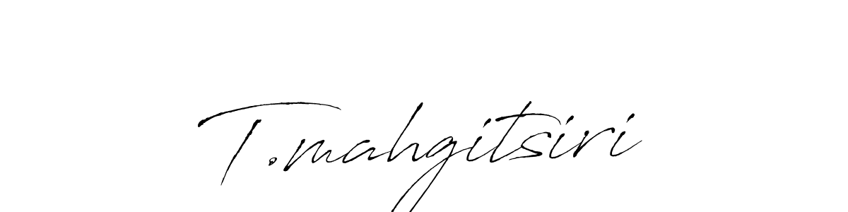 You should practise on your own different ways (Antro_Vectra) to write your name (T.mahgitsiri) in signature. don't let someone else do it for you. T.mahgitsiri signature style 6 images and pictures png